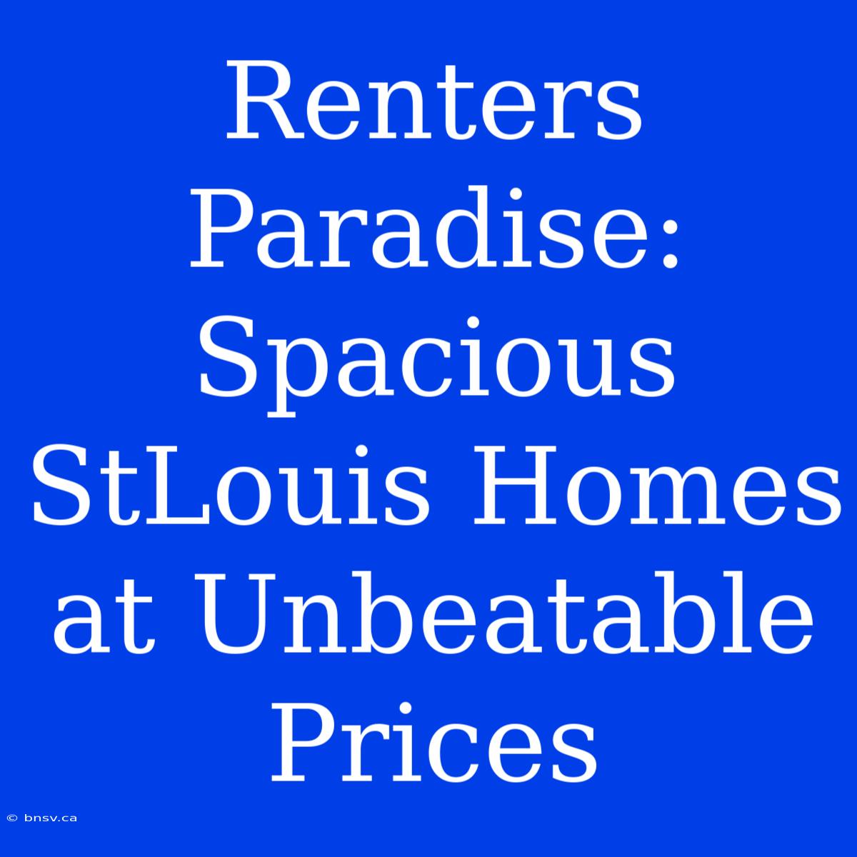 Renters Paradise: Spacious StLouis Homes At Unbeatable Prices