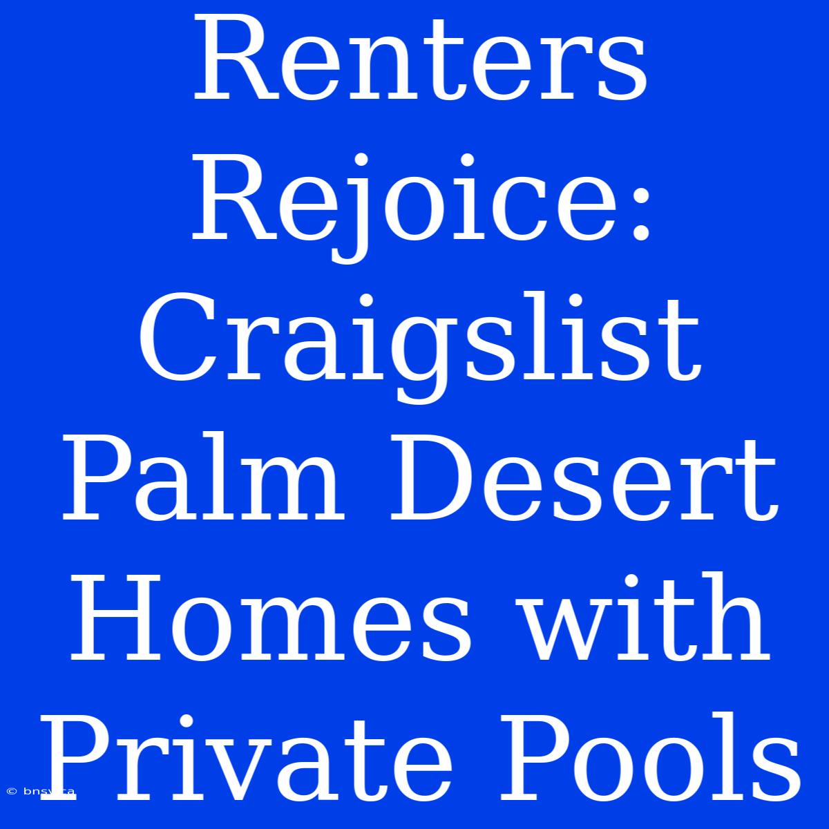 Renters Rejoice: Craigslist Palm Desert Homes With Private Pools