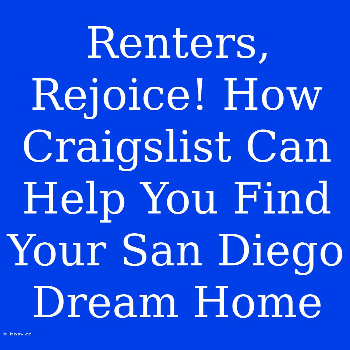 Renters, Rejoice! How Craigslist Can Help You Find Your San Diego Dream Home