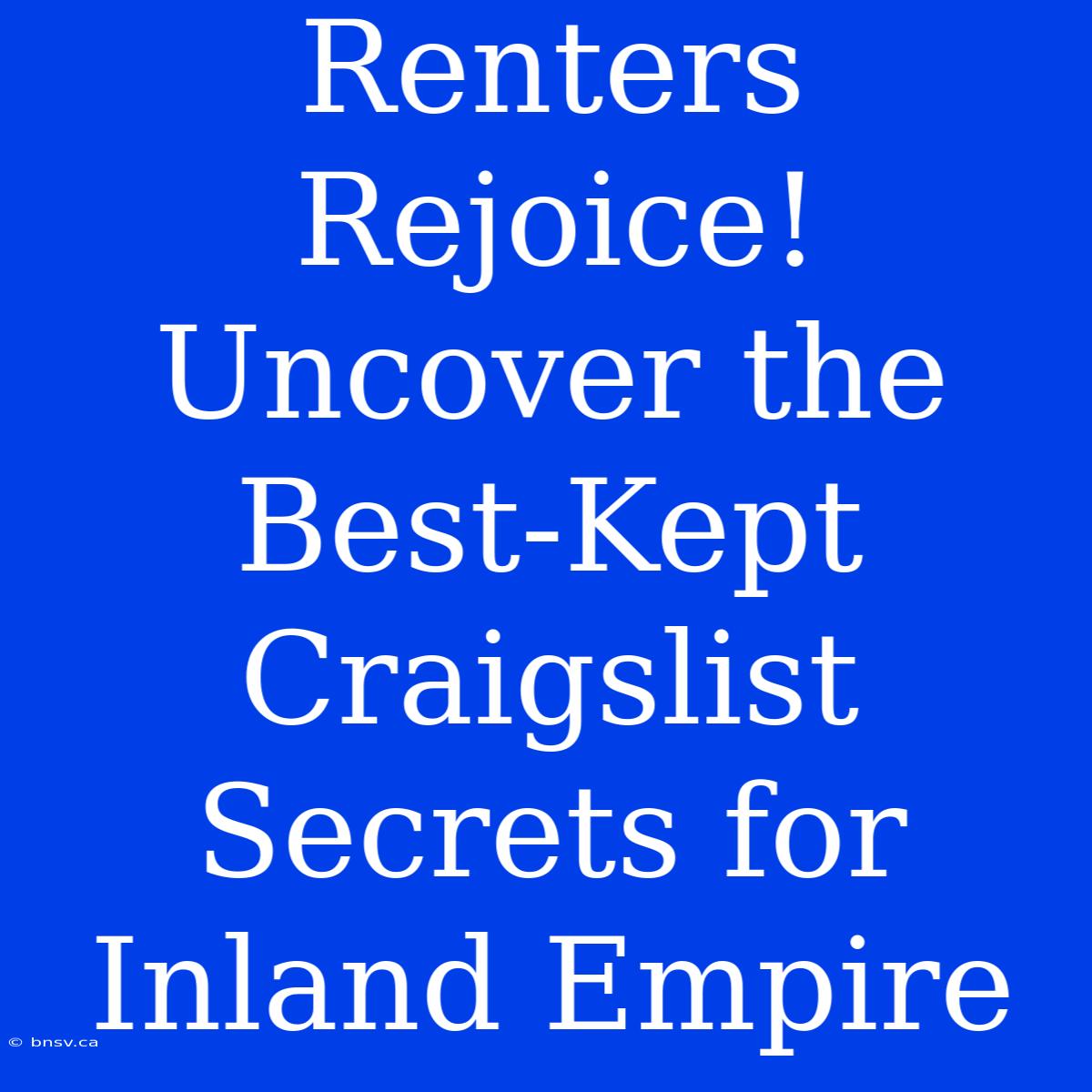 Renters Rejoice! Uncover The Best-Kept Craigslist Secrets For Inland Empire