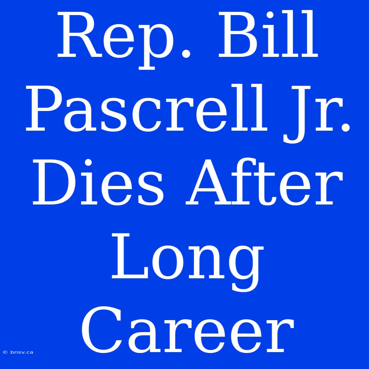 Rep. Bill Pascrell Jr. Dies After Long Career