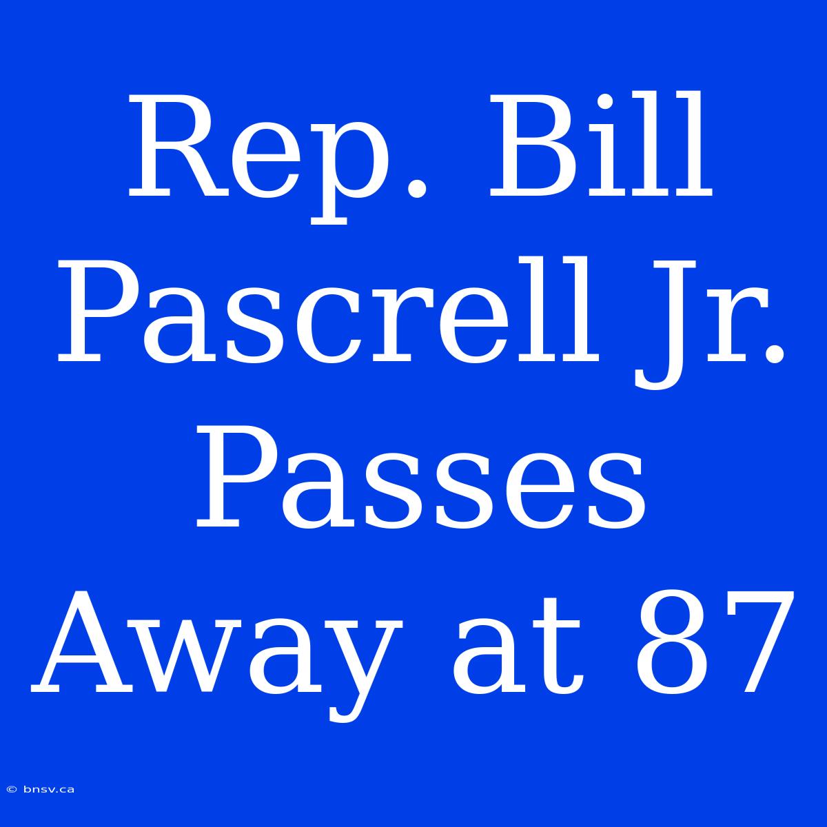 Rep. Bill Pascrell Jr. Passes Away At 87