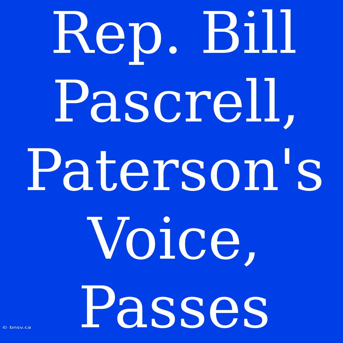 Rep. Bill Pascrell, Paterson's Voice, Passes