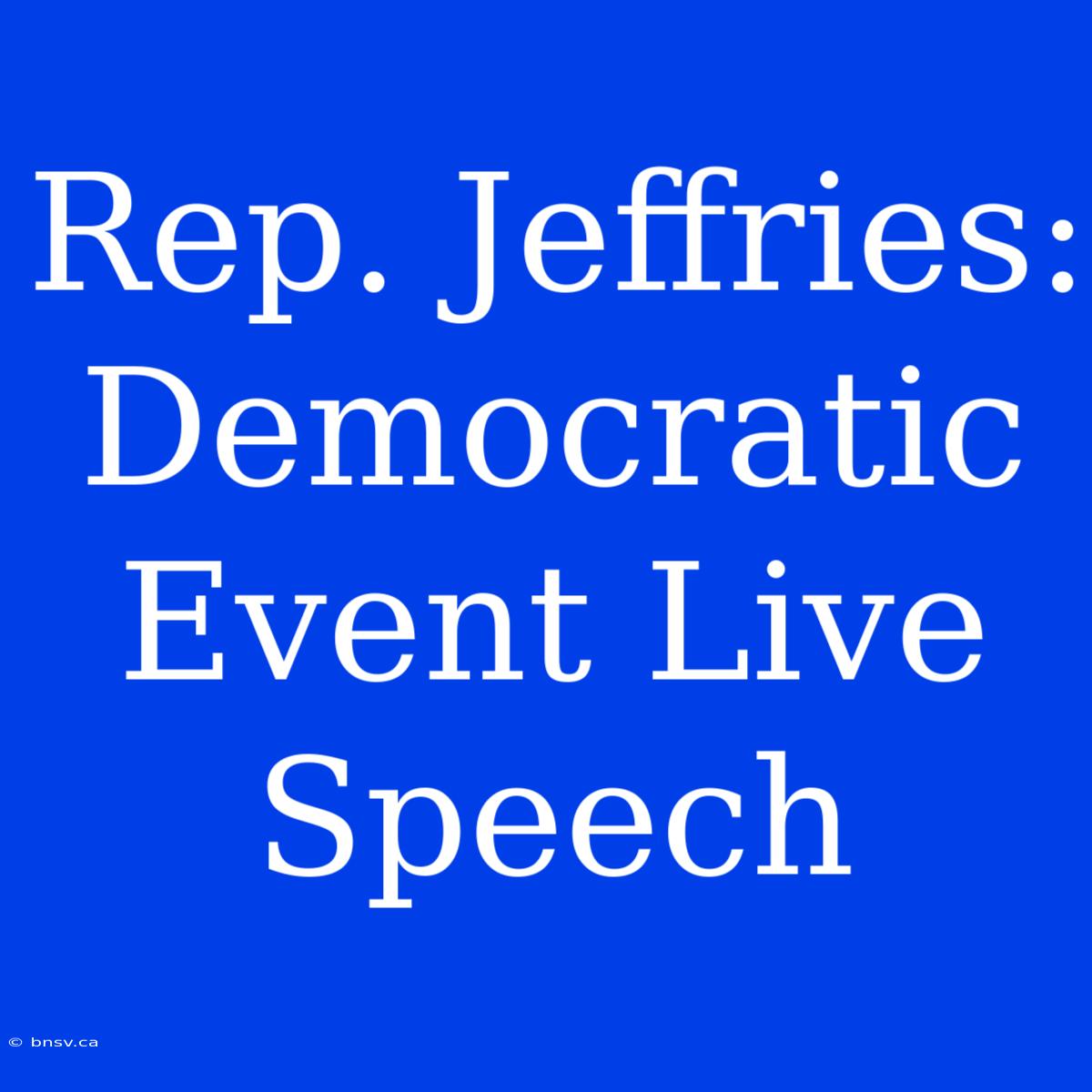 Rep. Jeffries: Democratic Event Live Speech