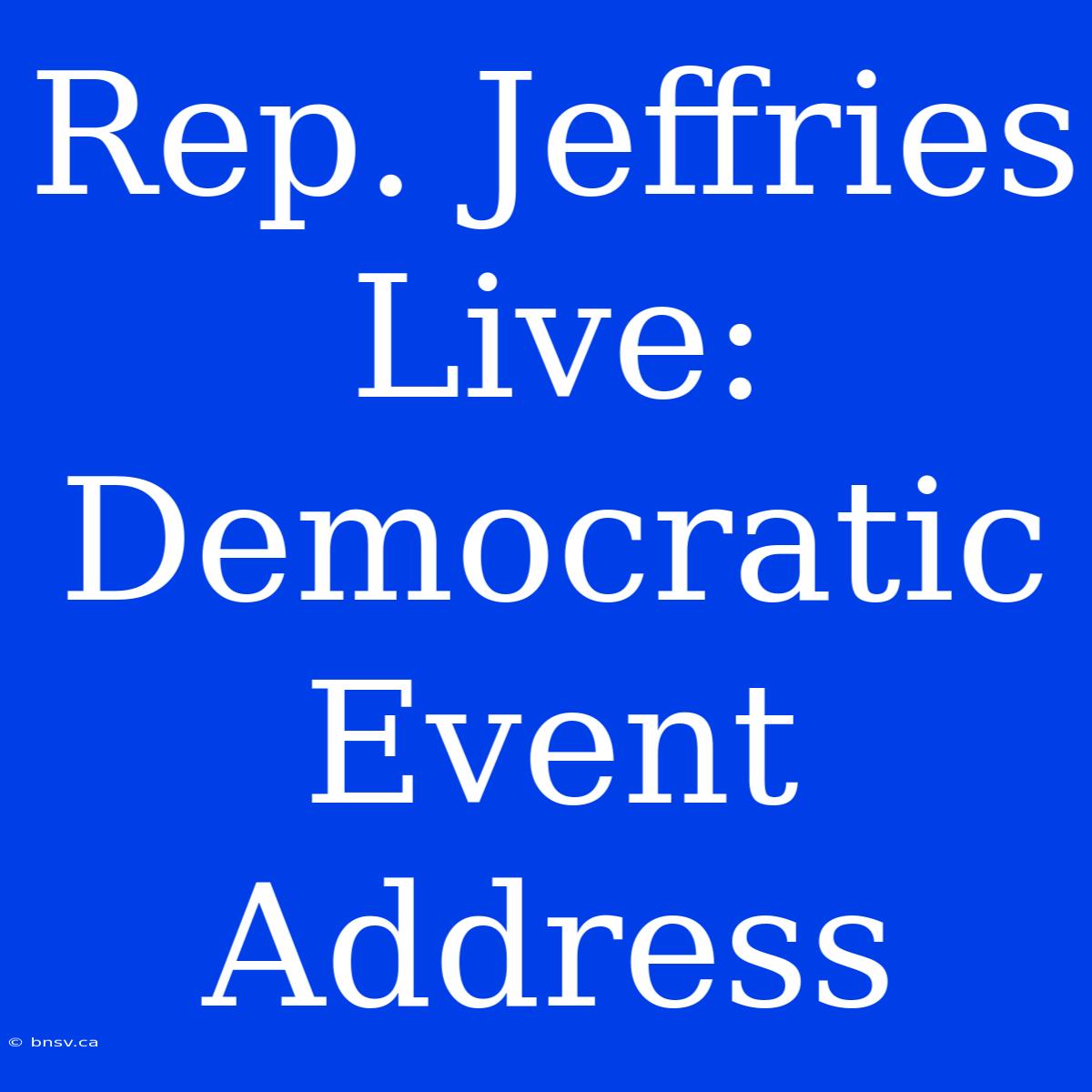 Rep. Jeffries Live: Democratic Event Address