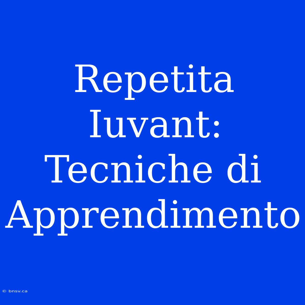 Repetita Iuvant: Tecniche Di Apprendimento