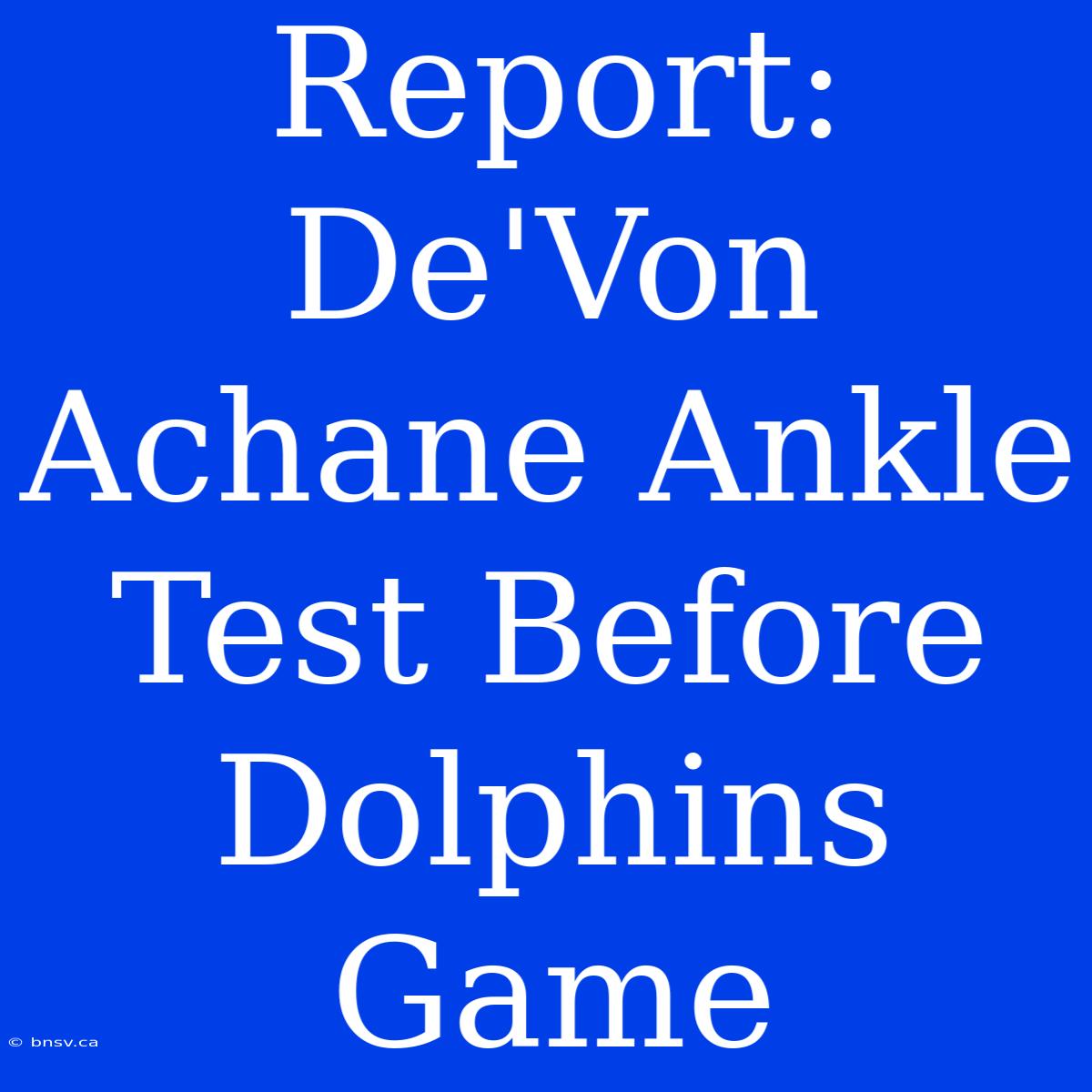 Report: De'Von Achane Ankle Test Before Dolphins Game