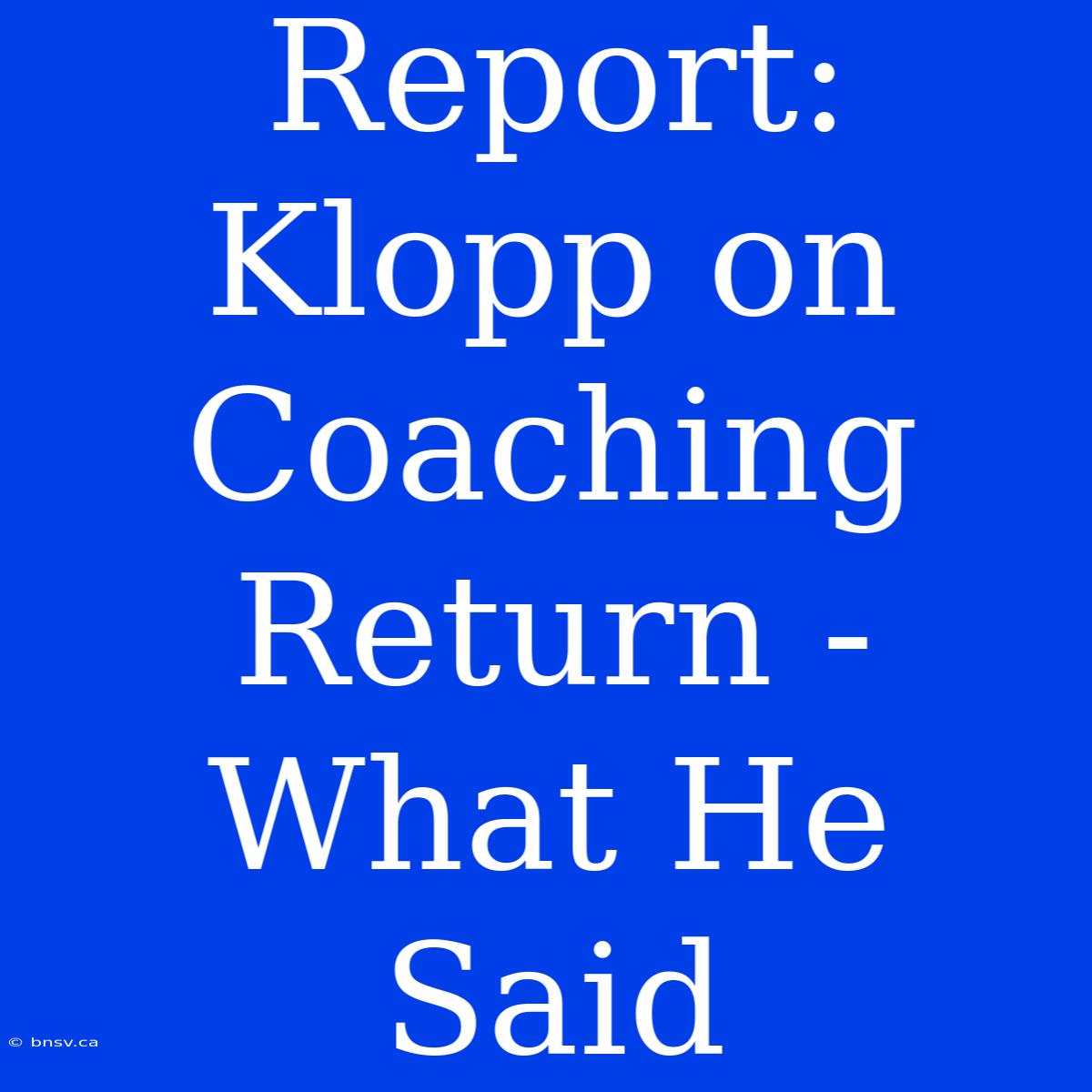 Report: Klopp On Coaching Return - What He Said