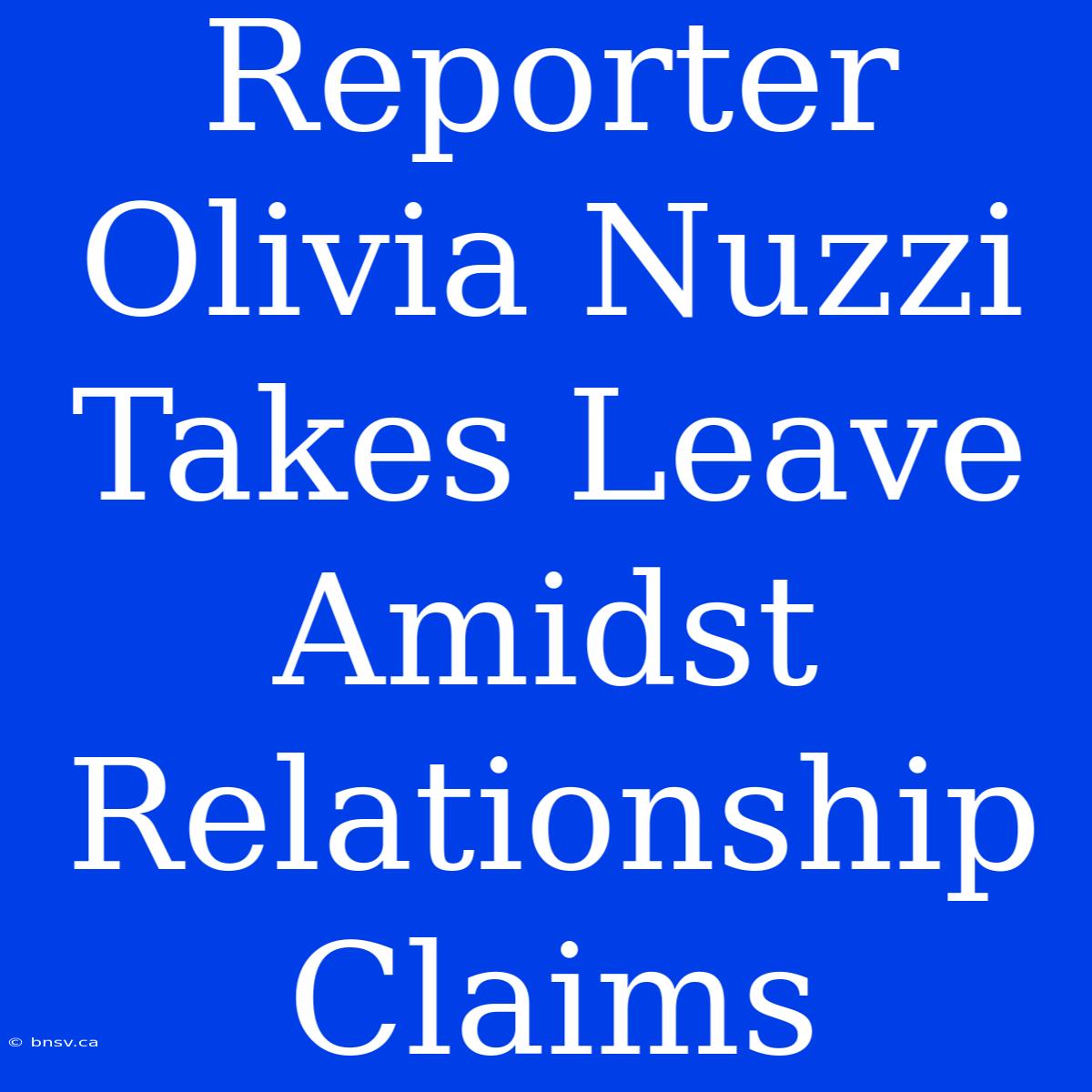 Reporter Olivia Nuzzi Takes Leave Amidst Relationship Claims