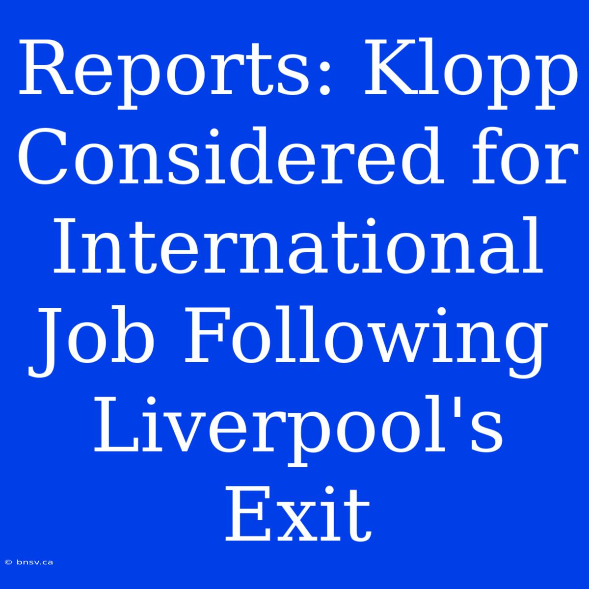 Reports: Klopp Considered For International Job Following Liverpool's Exit