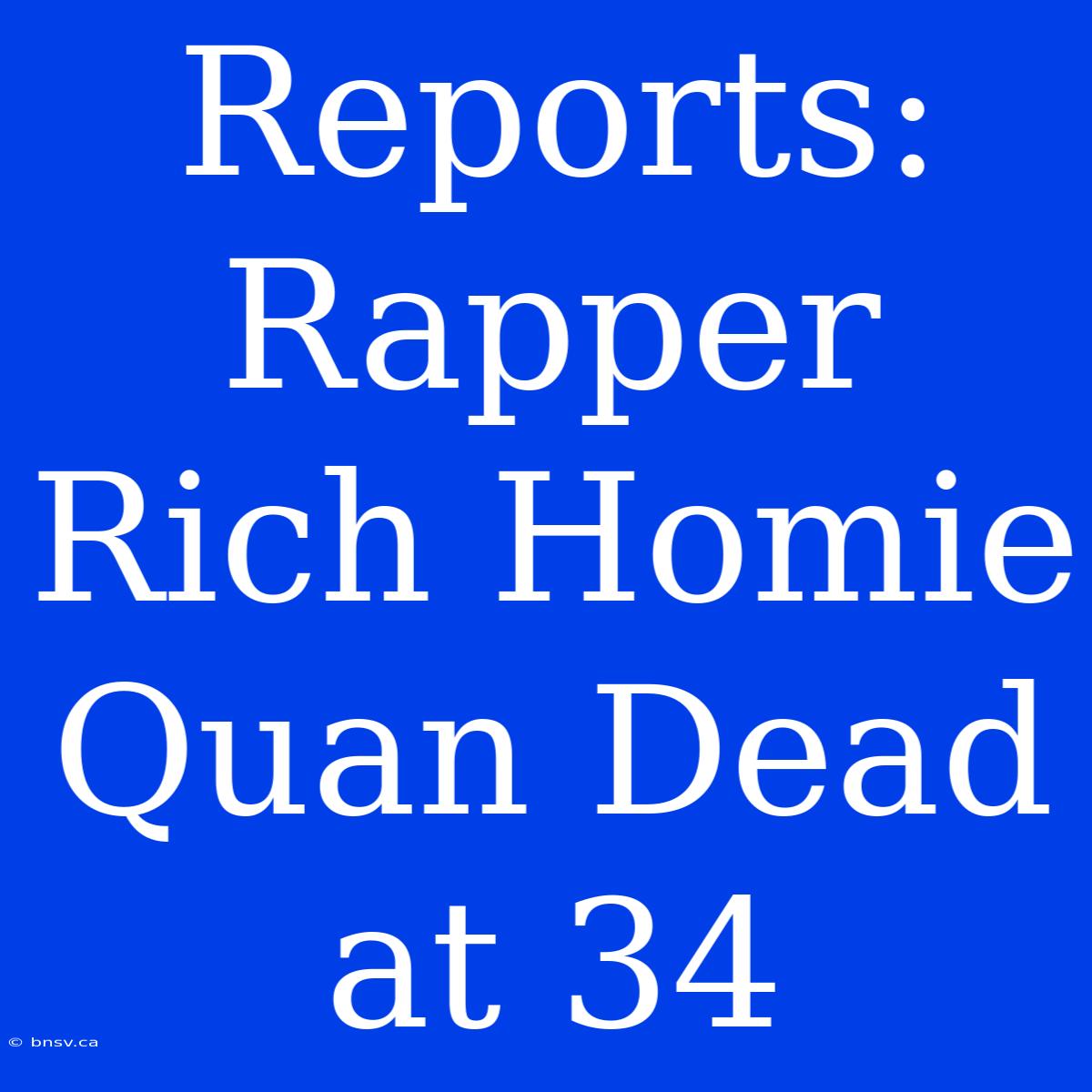 Reports: Rapper Rich Homie Quan Dead At 34