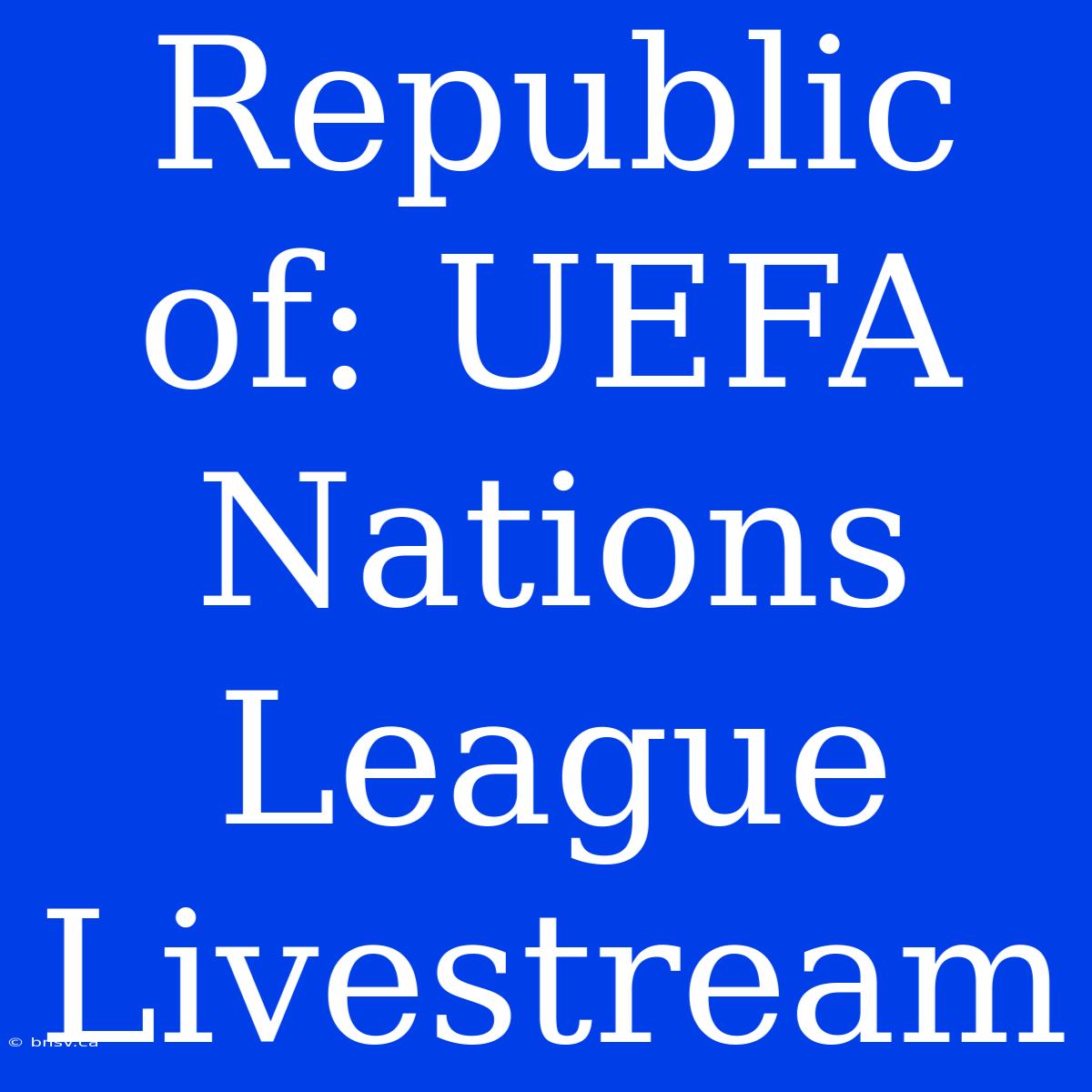 Republic Of: UEFA Nations League Livestream