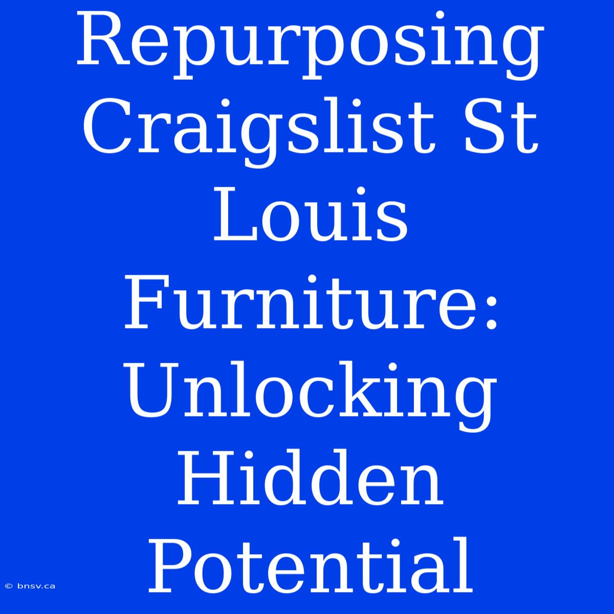 Repurposing Craigslist St Louis Furniture: Unlocking Hidden Potential