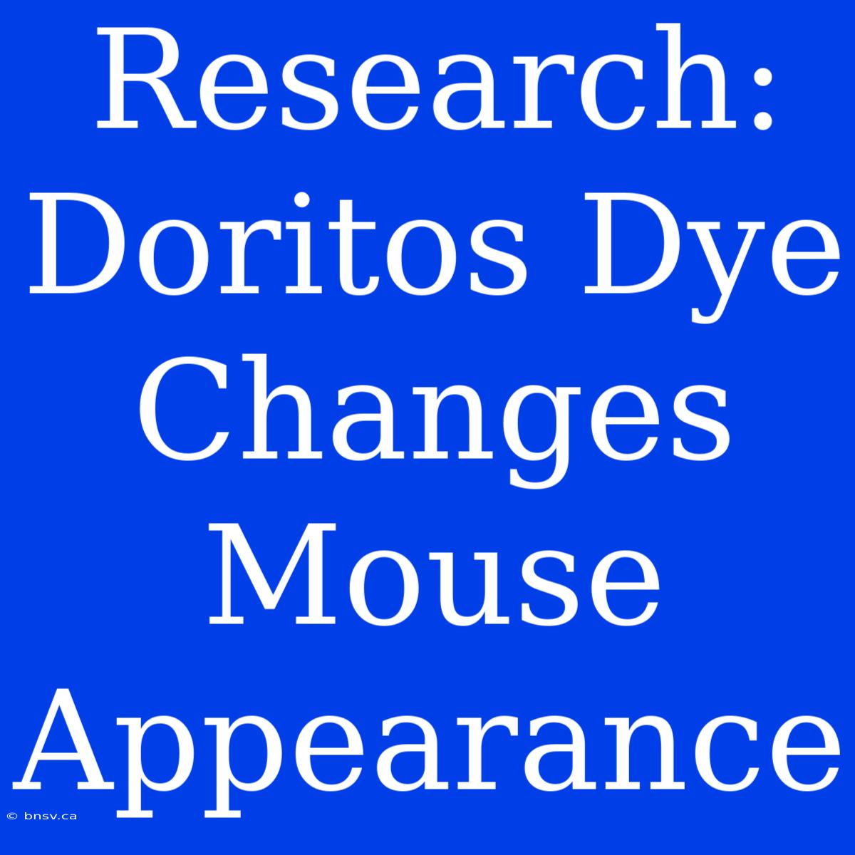 Research: Doritos Dye Changes Mouse Appearance