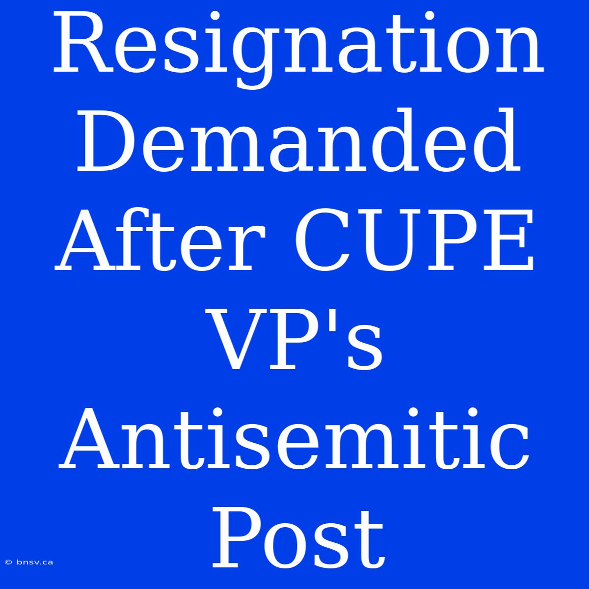 Resignation Demanded After CUPE VP's Antisemitic Post