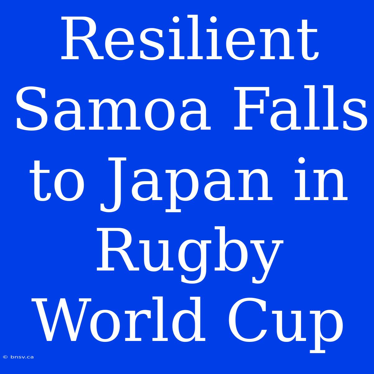 Resilient Samoa Falls To Japan In Rugby World Cup