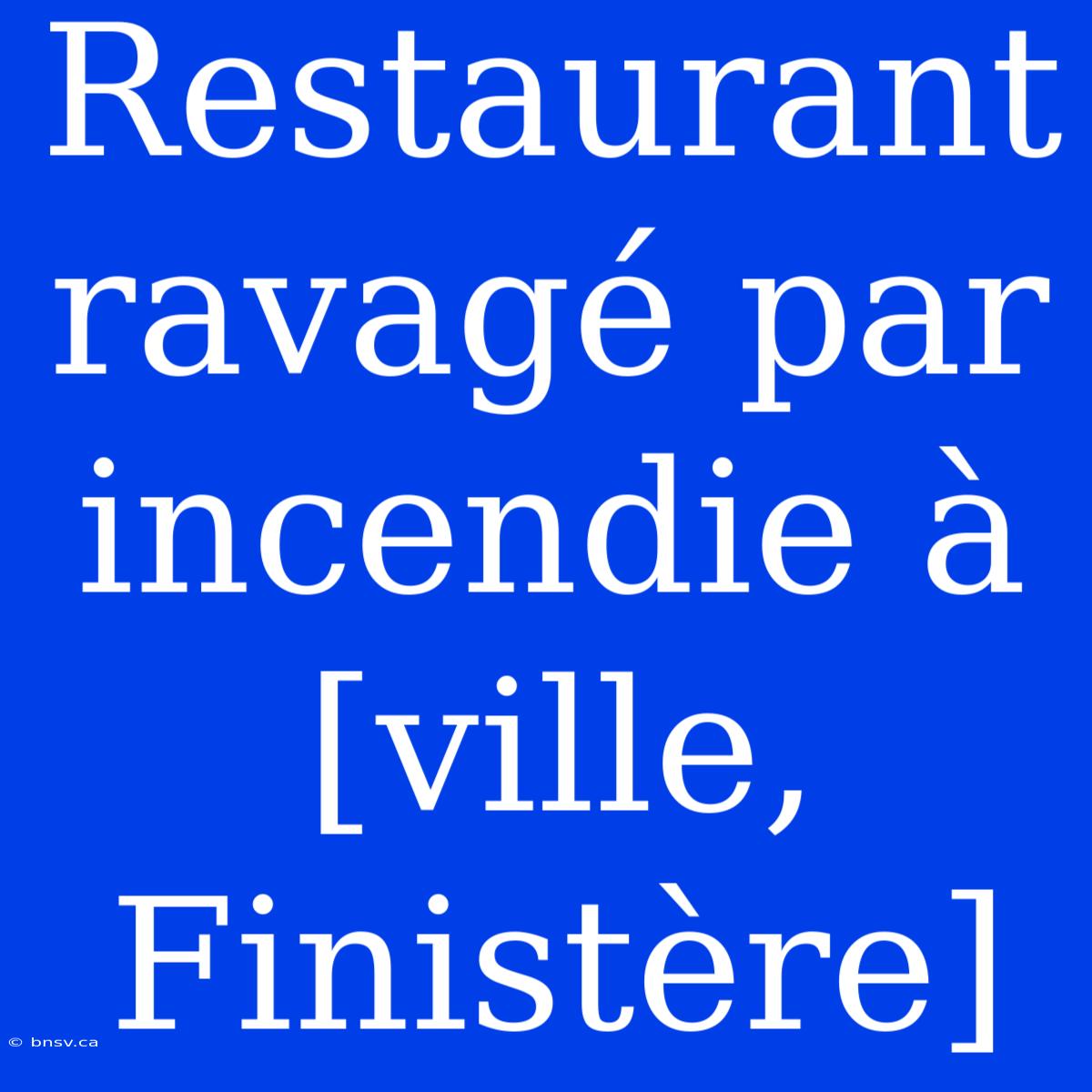 Restaurant Ravagé Par Incendie À [ville, Finistère]