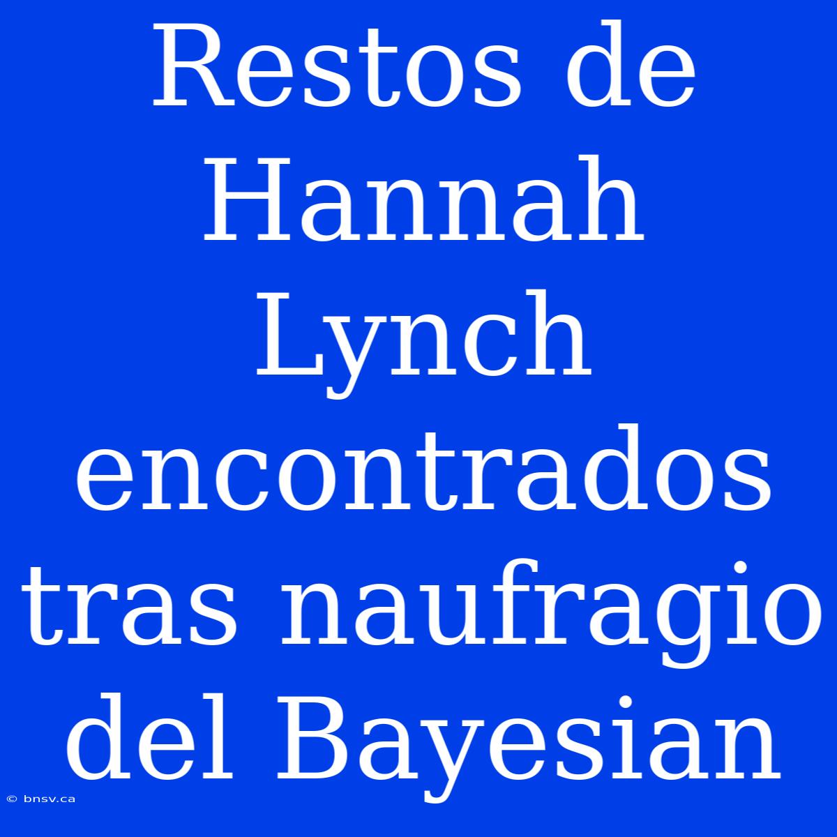 Restos De Hannah Lynch Encontrados Tras Naufragio Del Bayesian