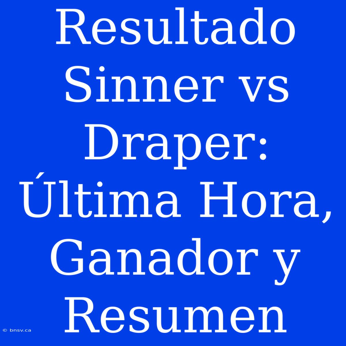 Resultado Sinner Vs Draper: Última Hora, Ganador Y Resumen