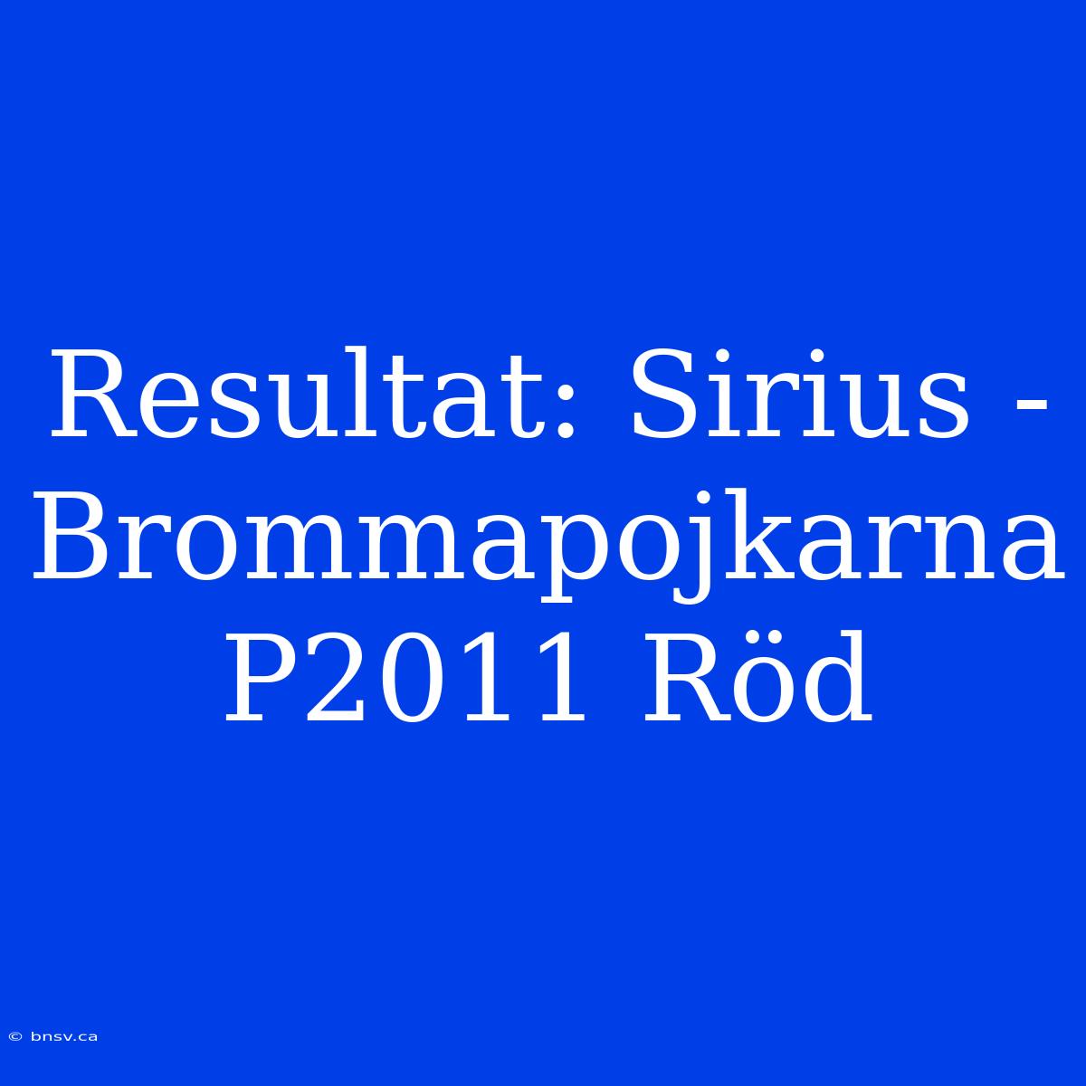 Resultat: Sirius - Brommapojkarna P2011 Röd