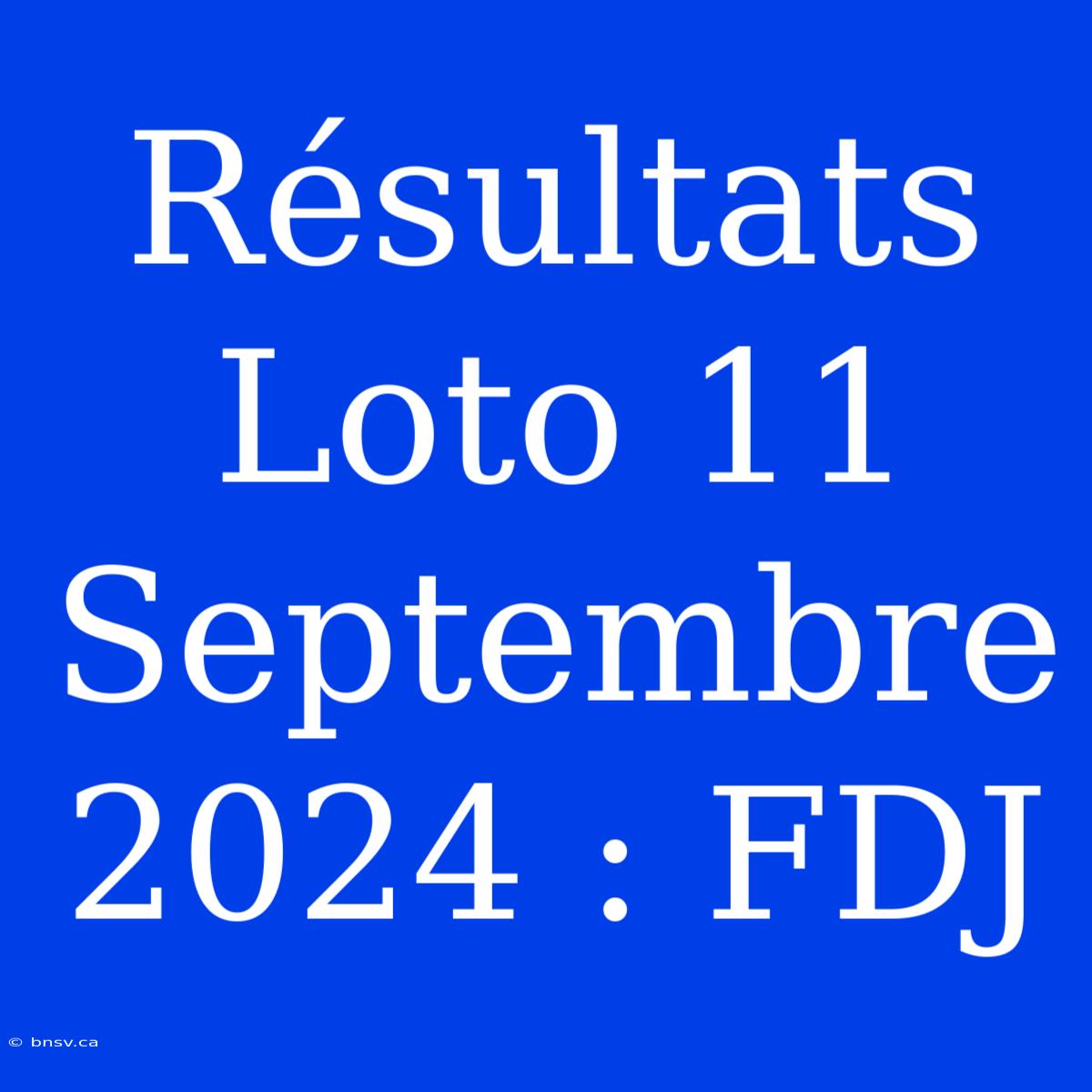 Résultats Loto 11 Septembre 2024 : FDJ