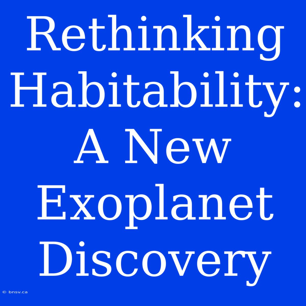 Rethinking Habitability: A New Exoplanet Discovery