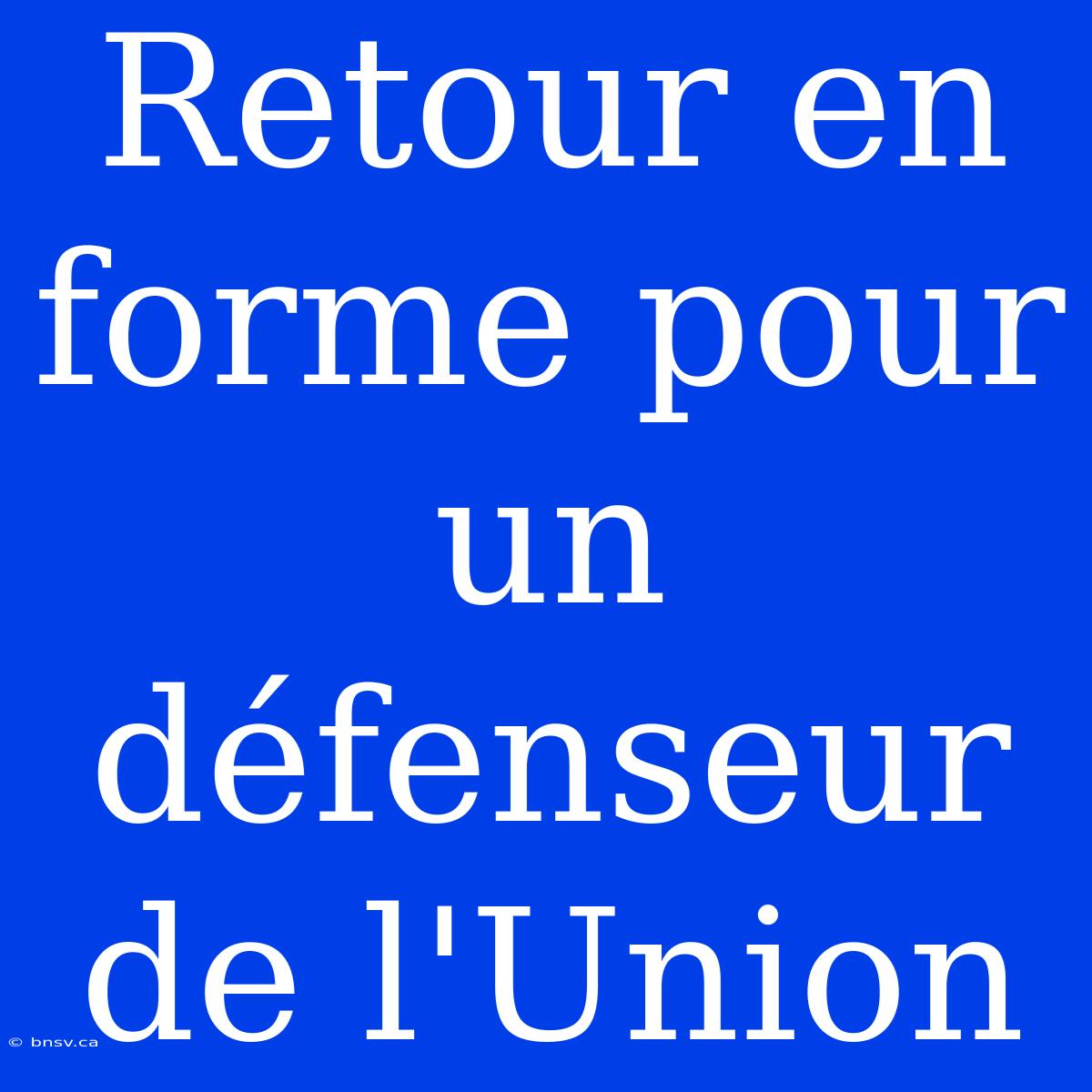 Retour En Forme Pour Un Défenseur De L'Union