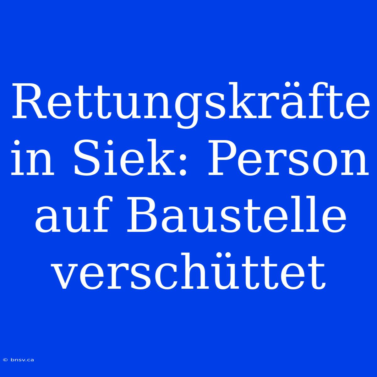 Rettungskräfte In Siek: Person Auf Baustelle Verschüttet