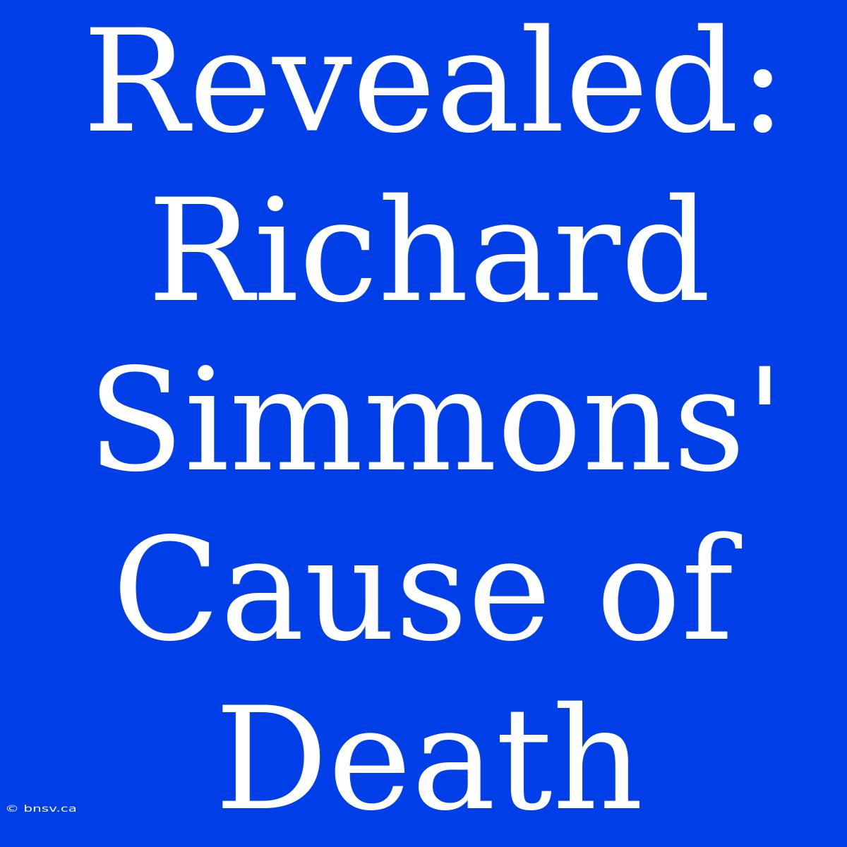 Revealed: Richard Simmons' Cause Of Death