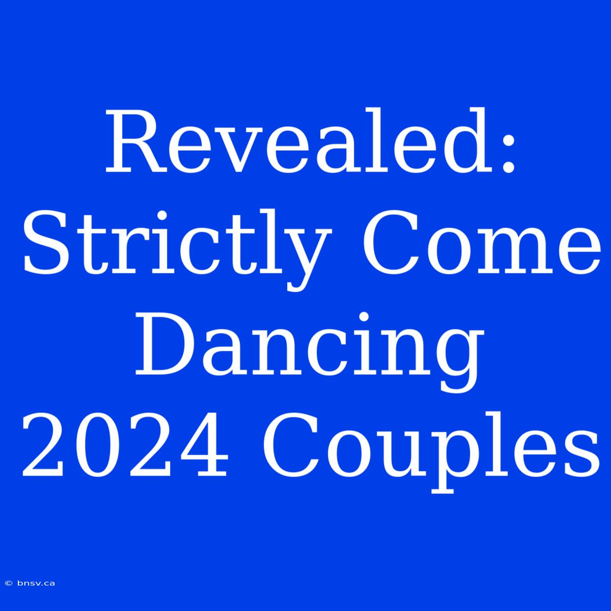 Revealed: Strictly Come Dancing 2024 Couples