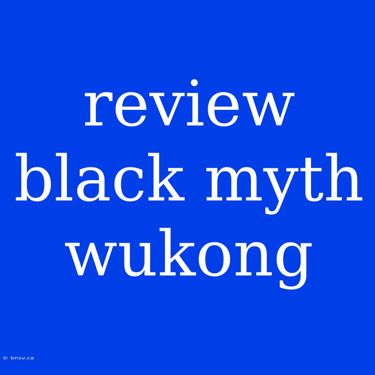 Review Black Myth Wukong