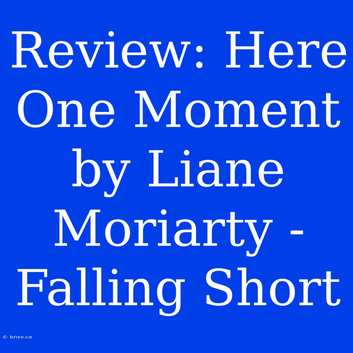 Review: Here One Moment By Liane Moriarty - Falling Short