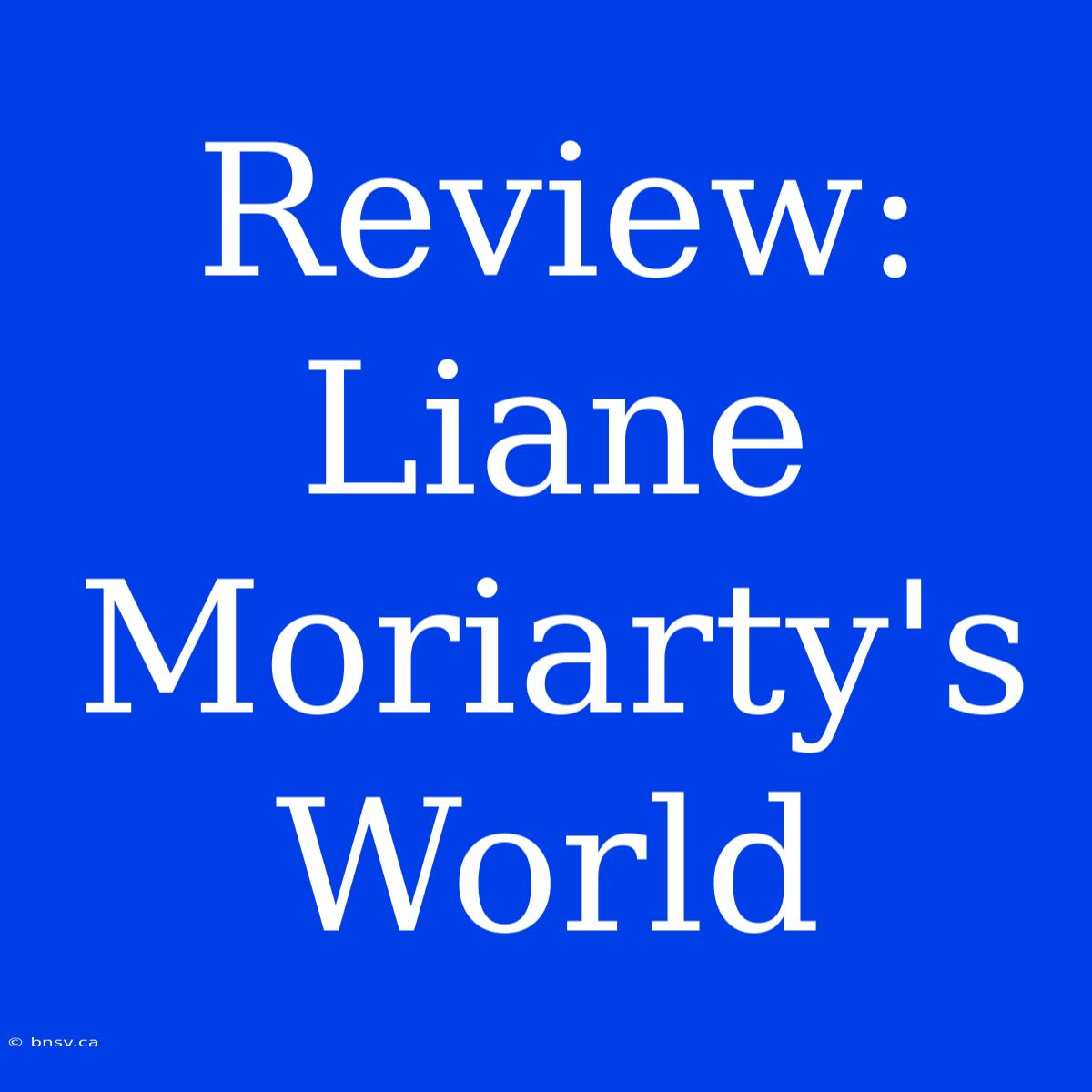 Review: Liane Moriarty's World