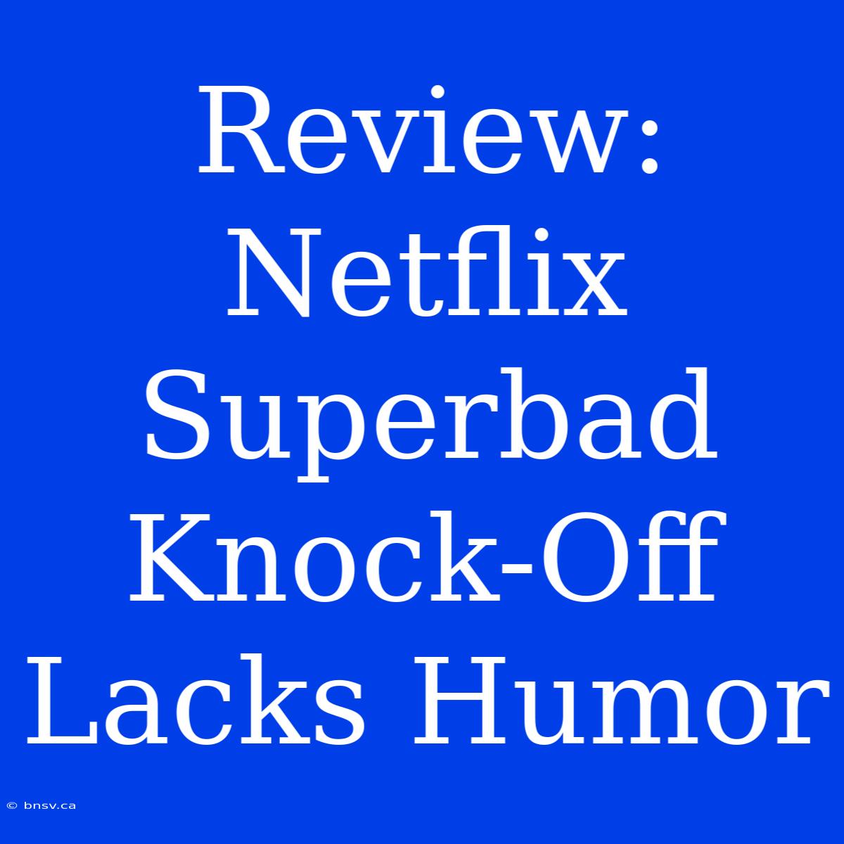 Review: Netflix Superbad Knock-Off Lacks Humor