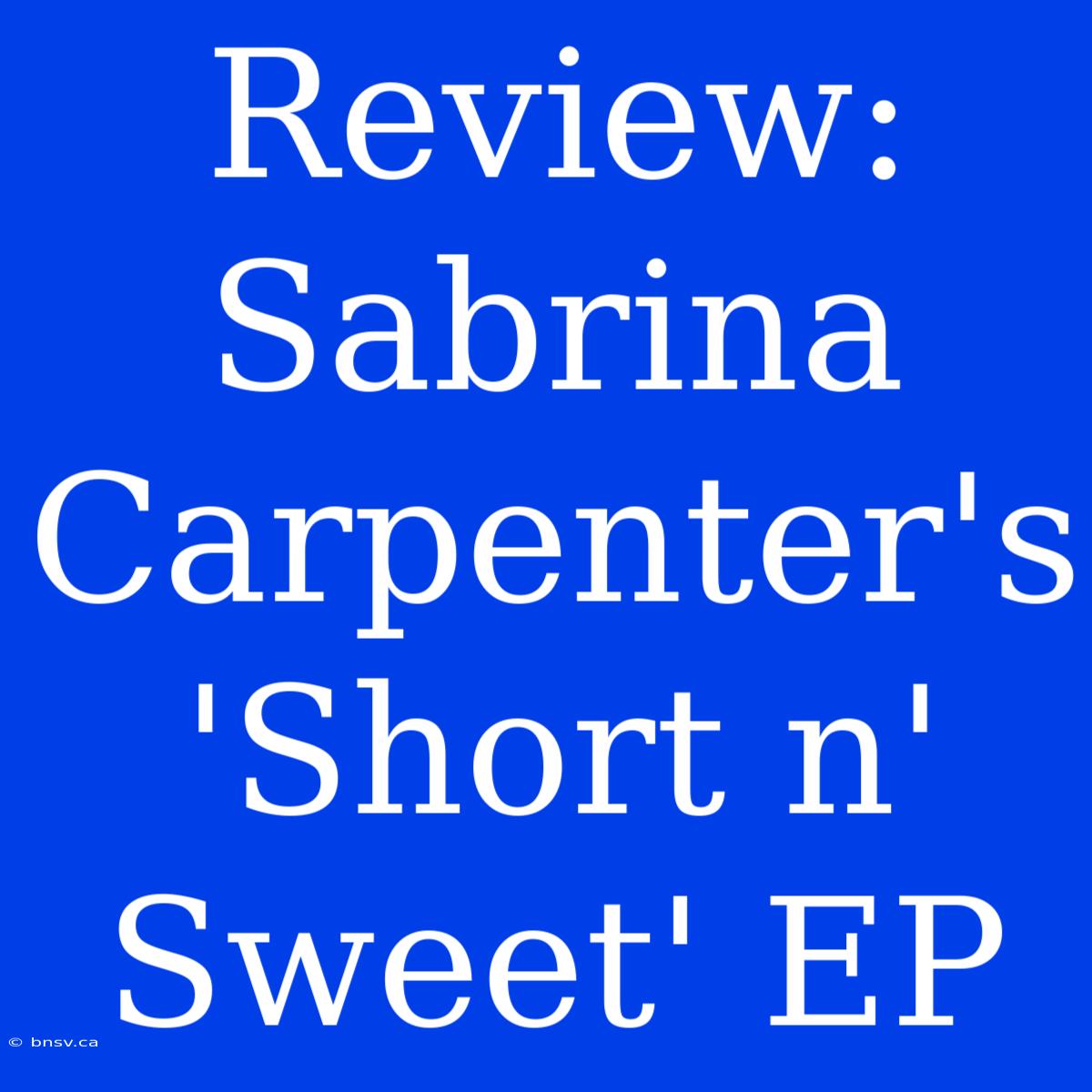 Review: Sabrina Carpenter's 'Short N' Sweet' EP