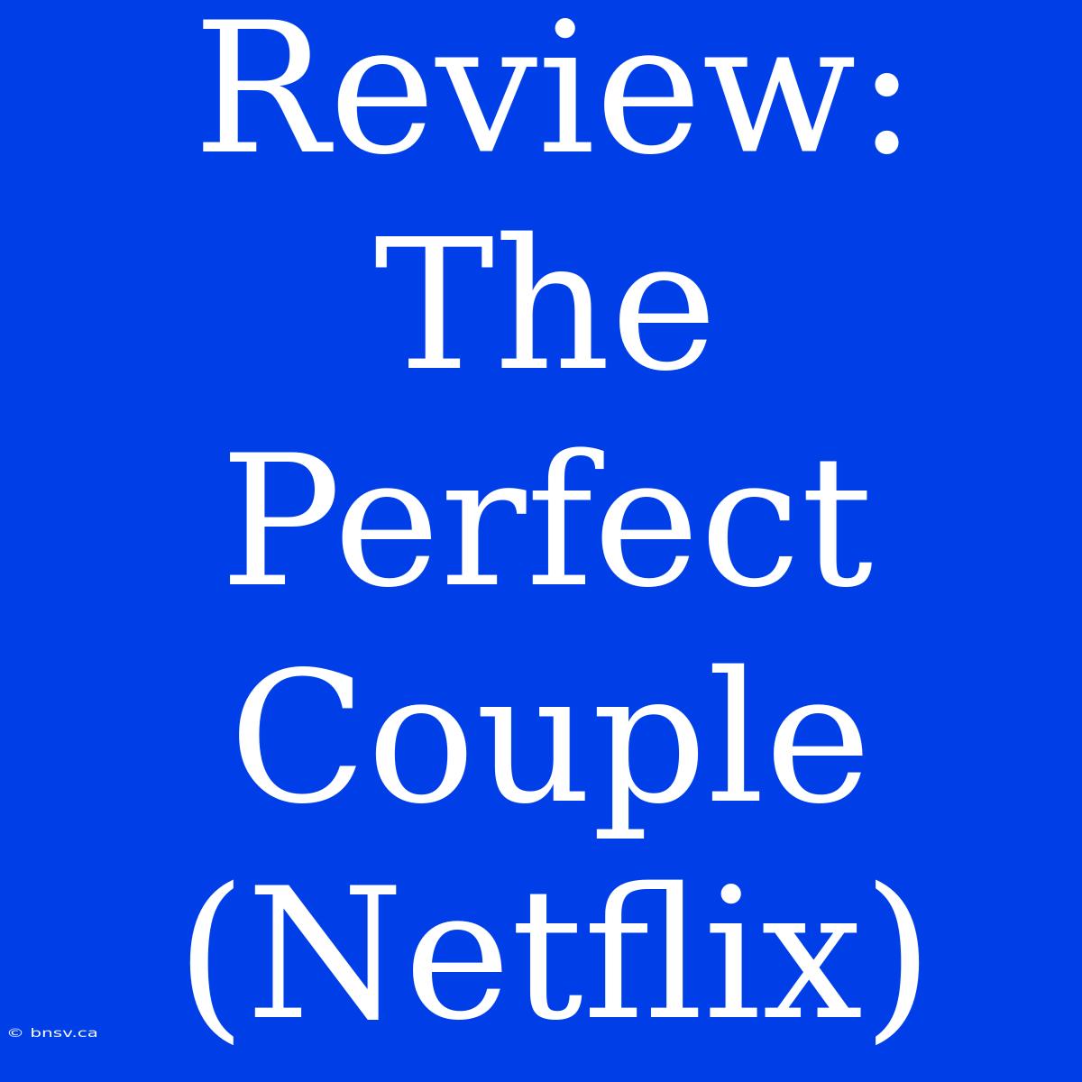 Review: The Perfect Couple (Netflix)