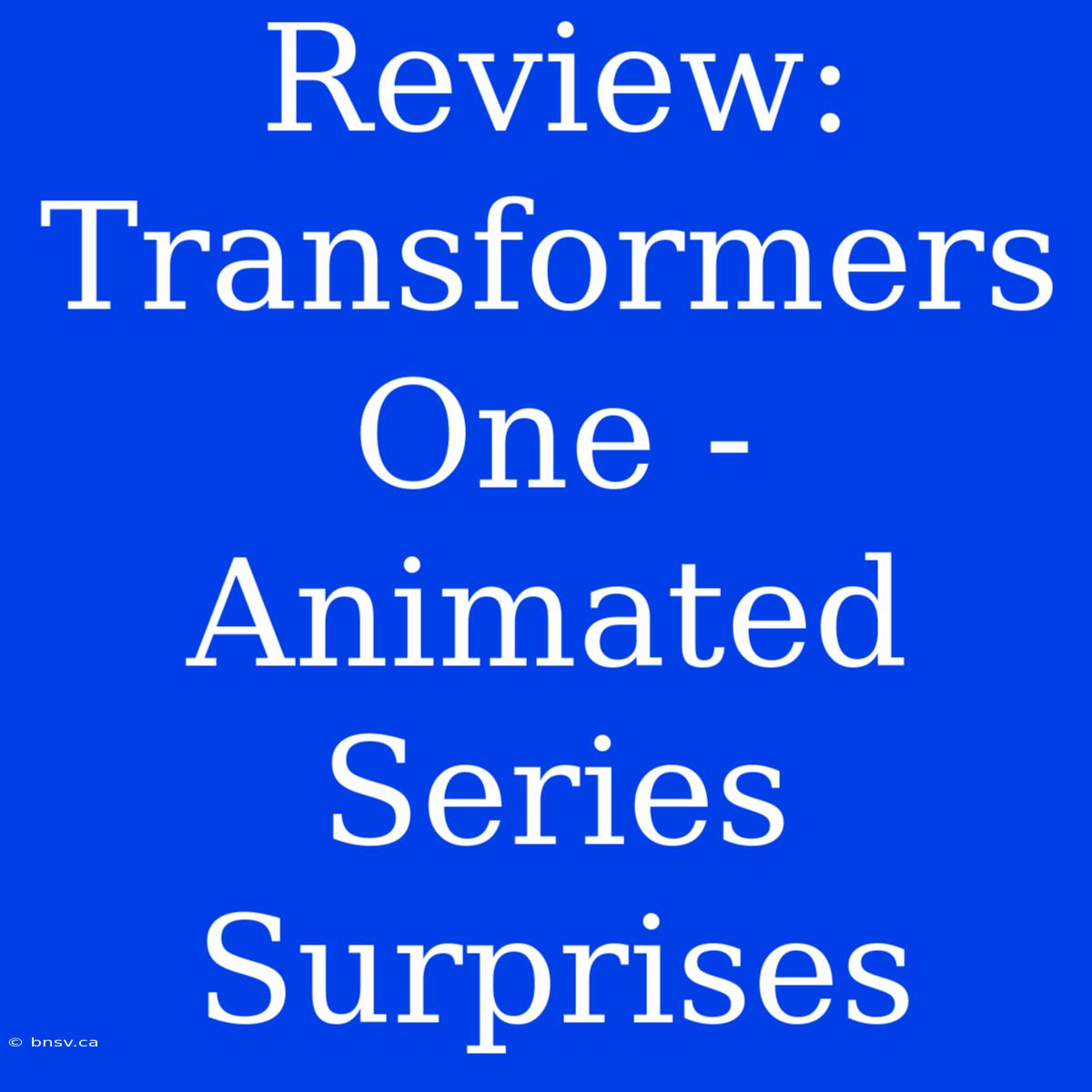 Review: Transformers One - Animated Series Surprises