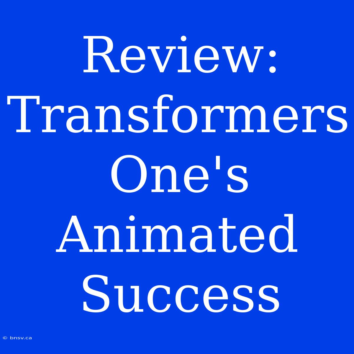 Review: Transformers One's Animated Success