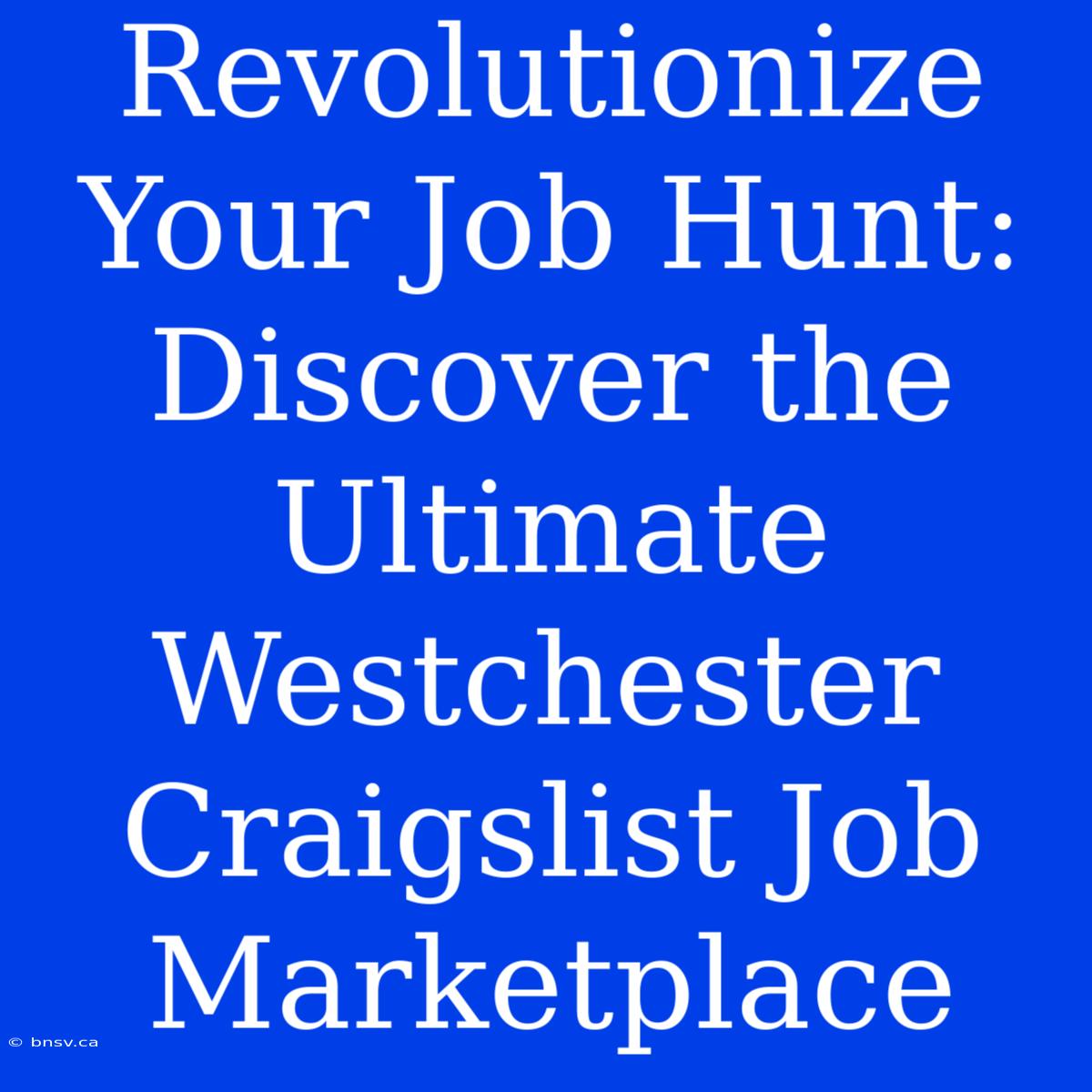 Revolutionize Your Job Hunt: Discover The Ultimate Westchester Craigslist Job Marketplace