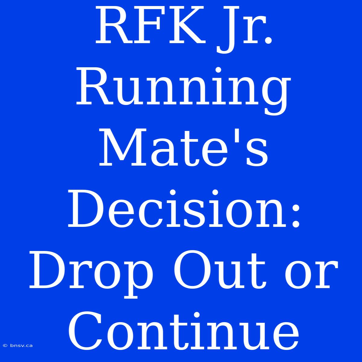 RFK Jr. Running Mate's Decision: Drop Out Or Continue