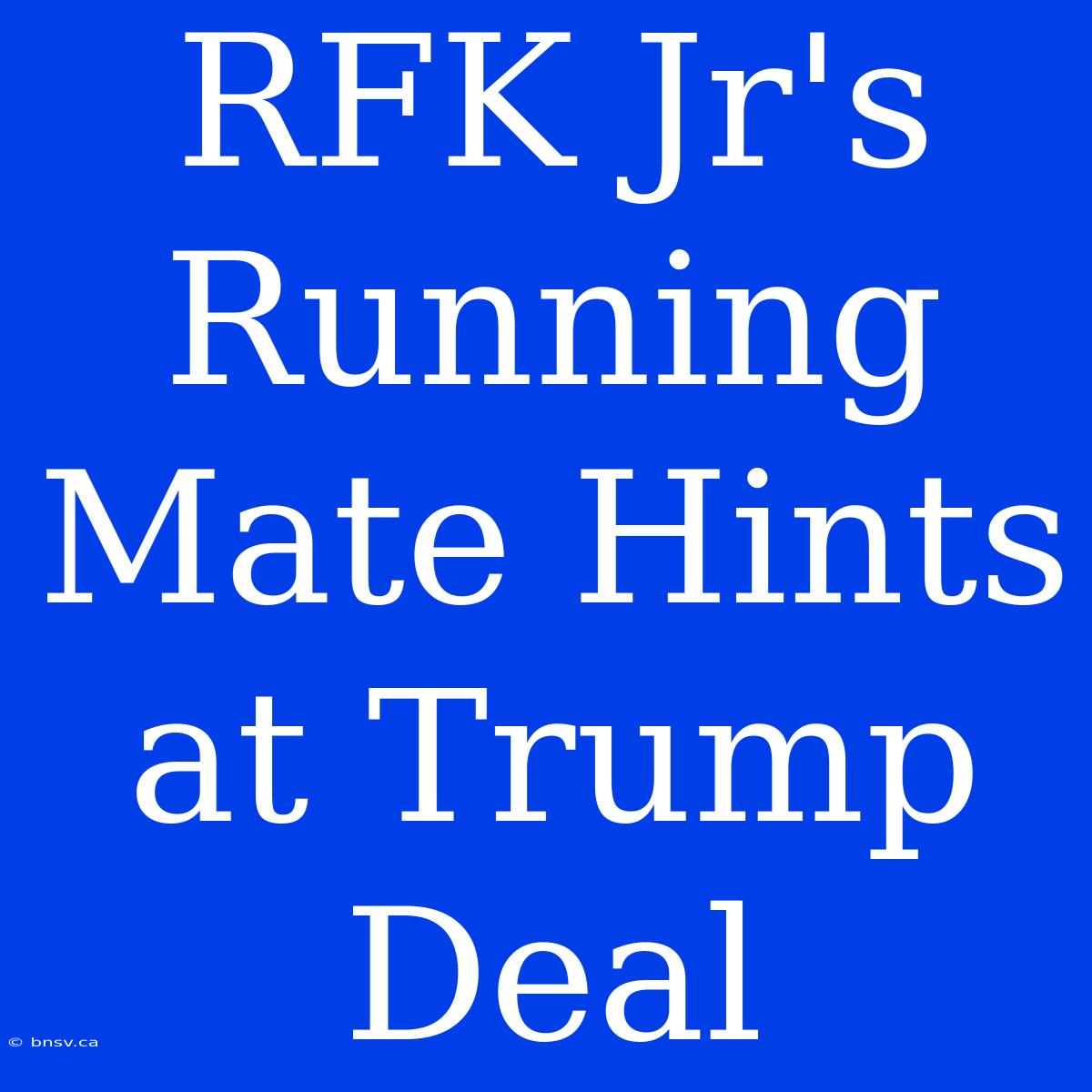 RFK Jr's Running Mate Hints At Trump Deal