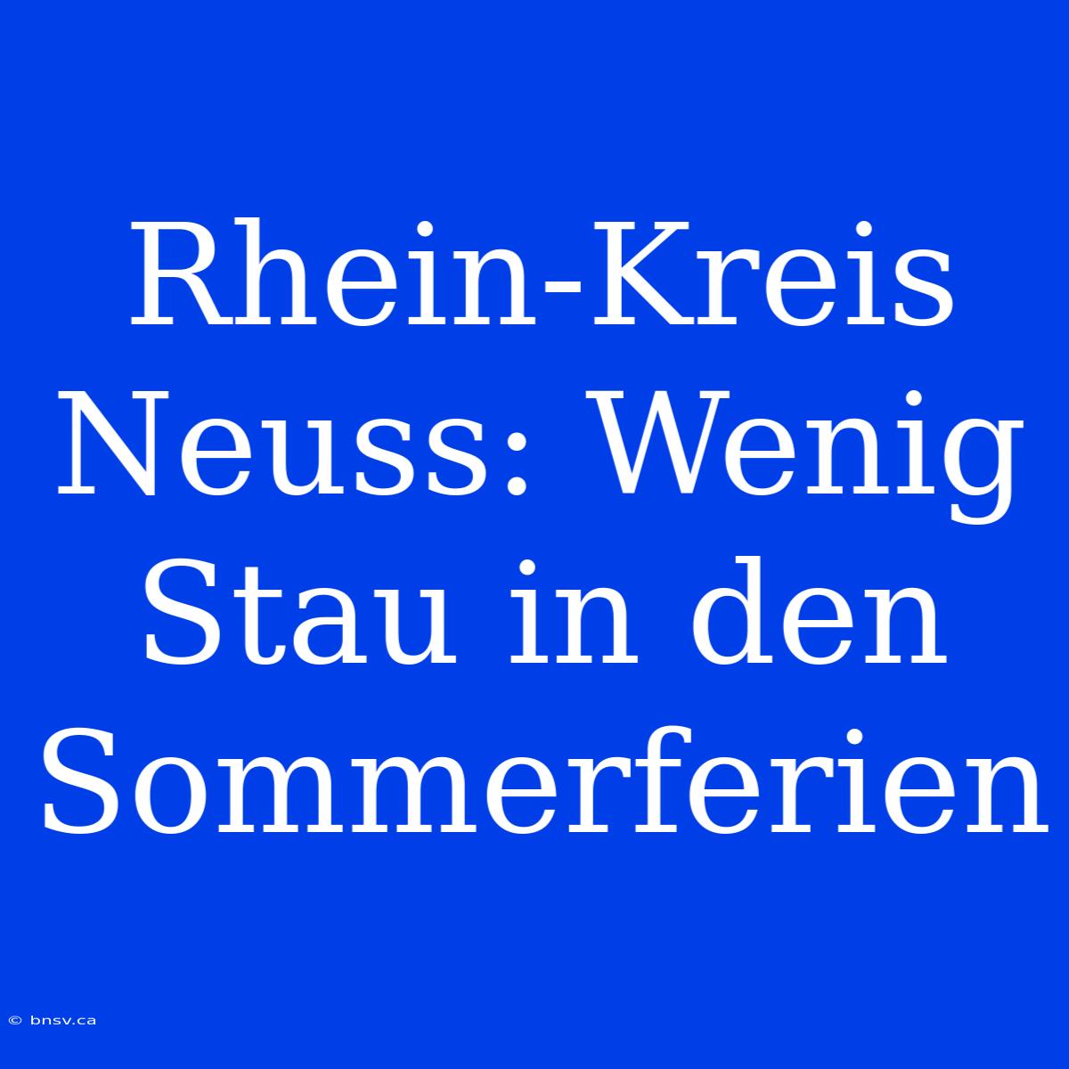 Rhein-Kreis Neuss: Wenig Stau In Den Sommerferien