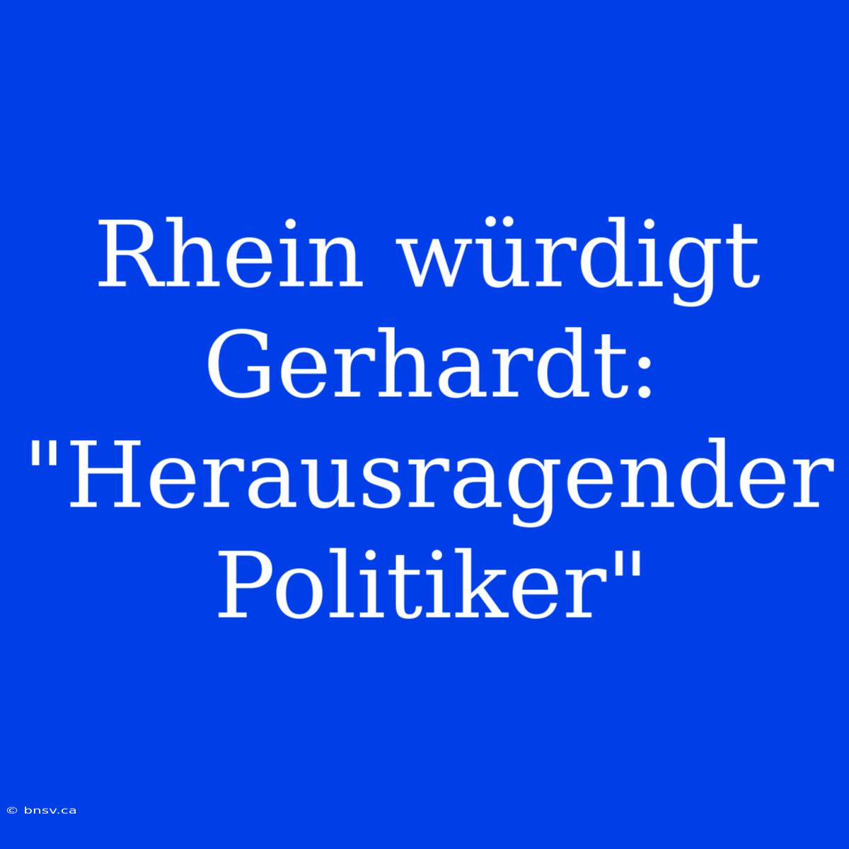 Rhein Würdigt Gerhardt: 