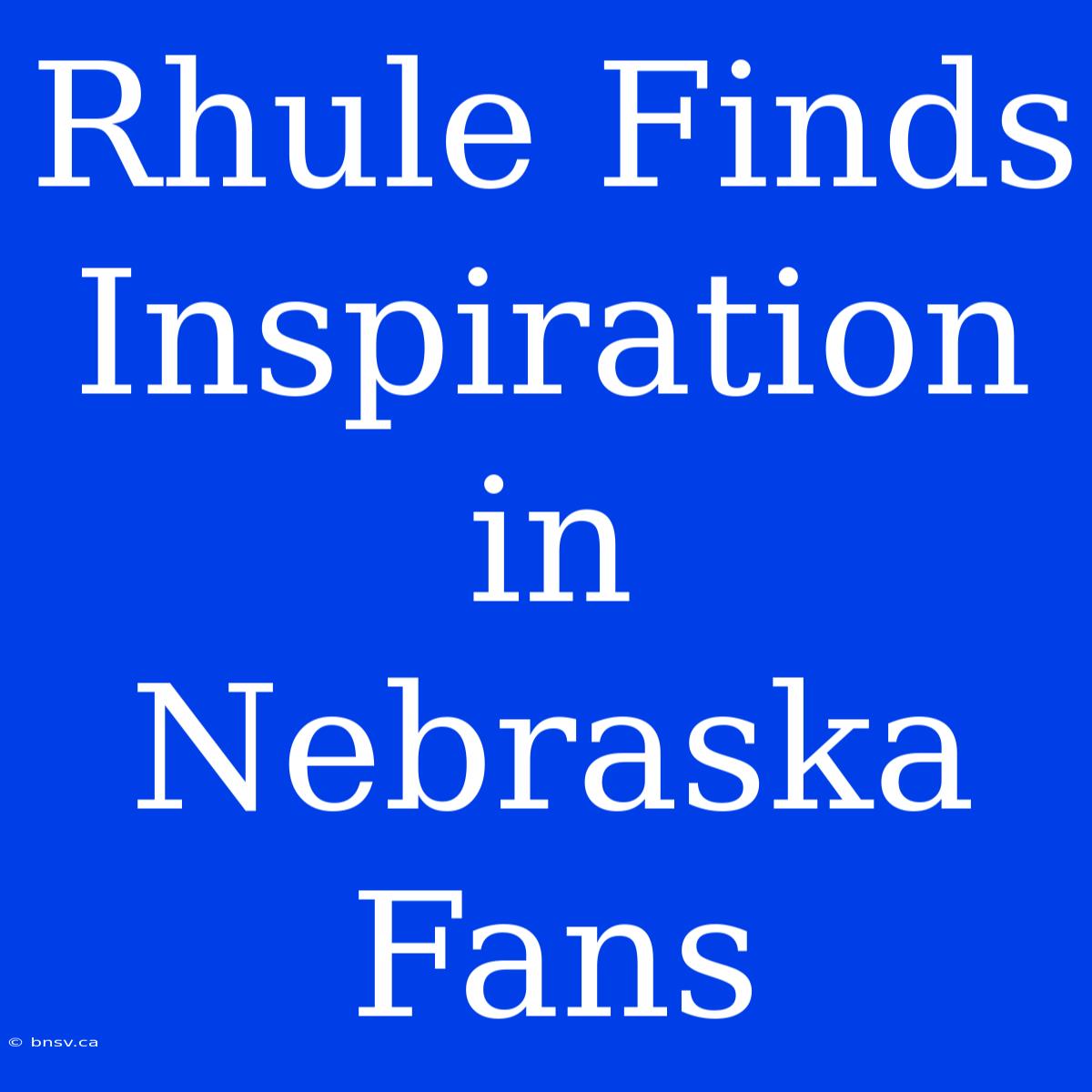 Rhule Finds Inspiration In Nebraska Fans