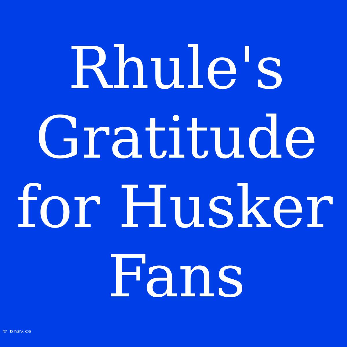 Rhule's Gratitude For Husker Fans