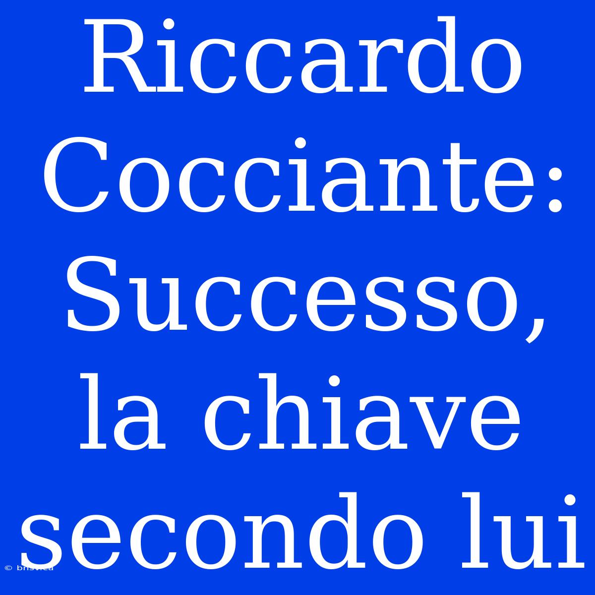 Riccardo Cocciante: Successo, La Chiave Secondo Lui