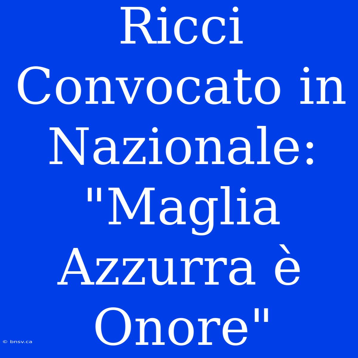 Ricci Convocato In Nazionale: 