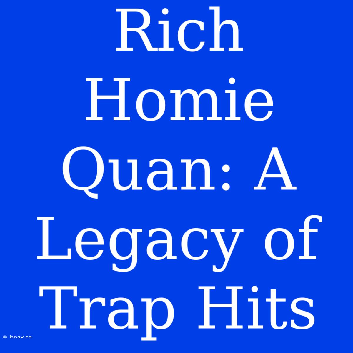 Rich Homie Quan: A Legacy Of Trap Hits