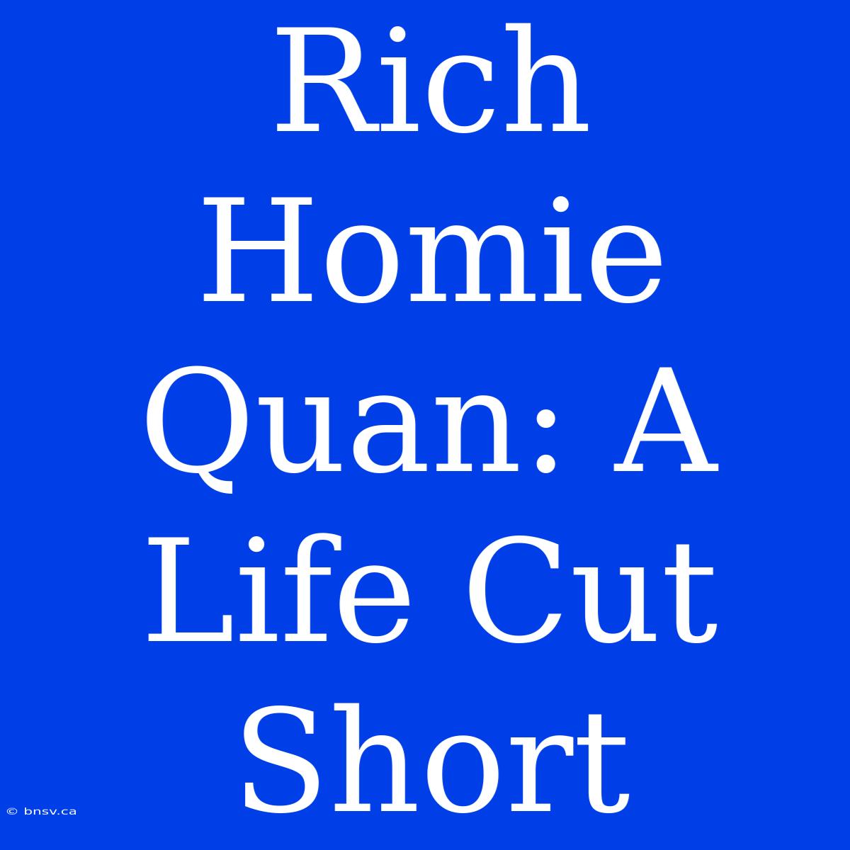 Rich Homie Quan: A Life Cut Short