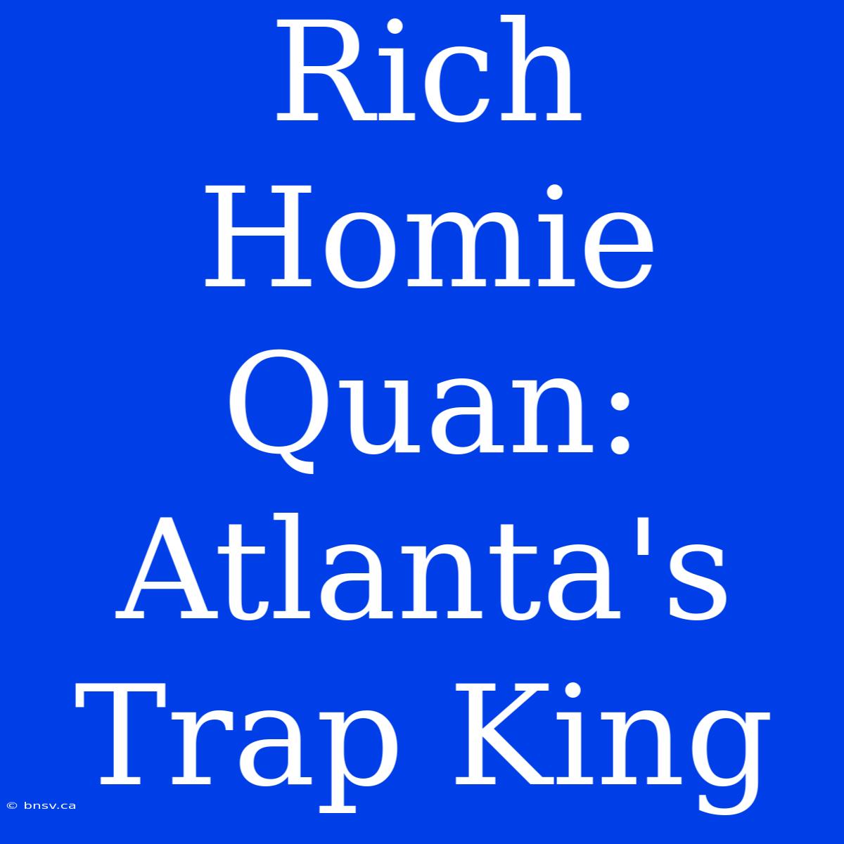 Rich Homie Quan: Atlanta's Trap King